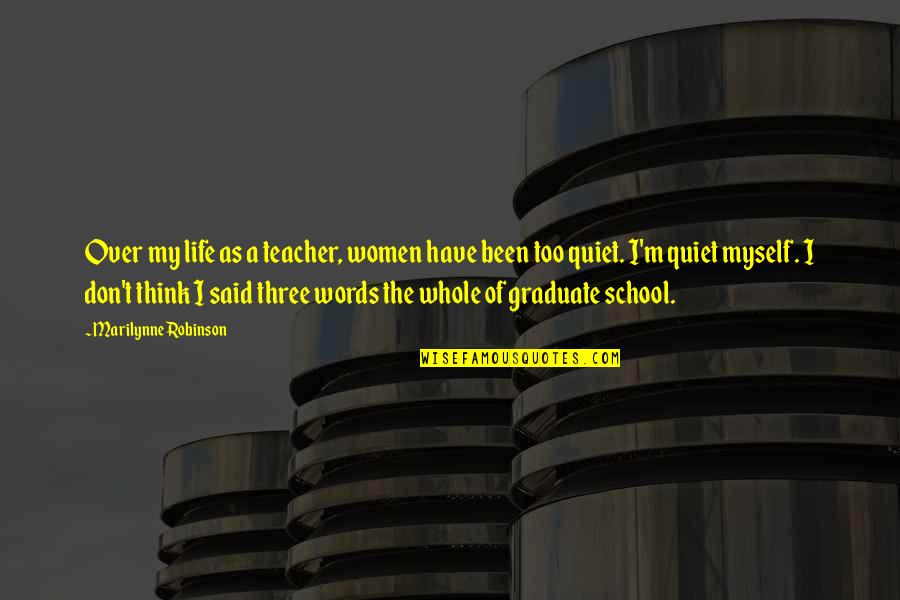 Victim Of Violence Quotes By Marilynne Robinson: Over my life as a teacher, women have