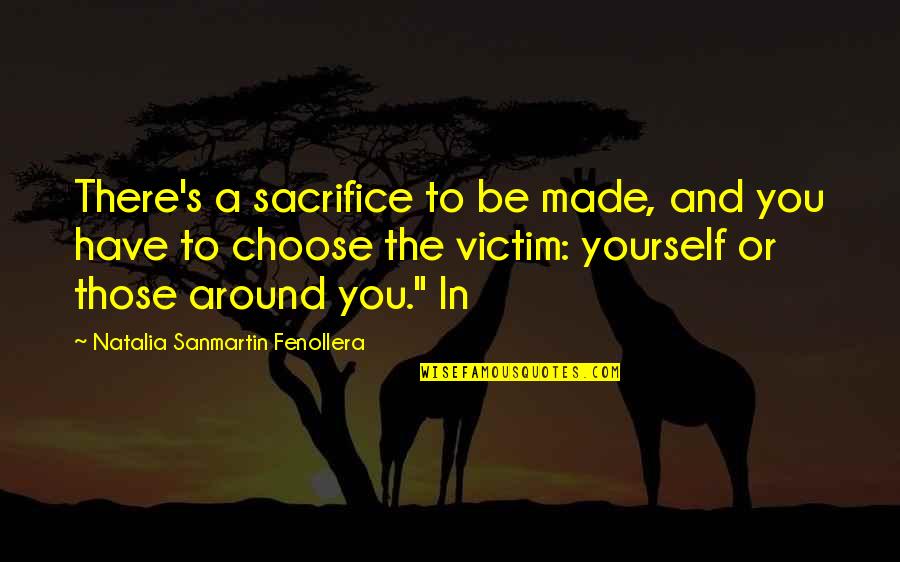 Victim Of Yourself Quotes By Natalia Sanmartin Fenollera: There's a sacrifice to be made, and you