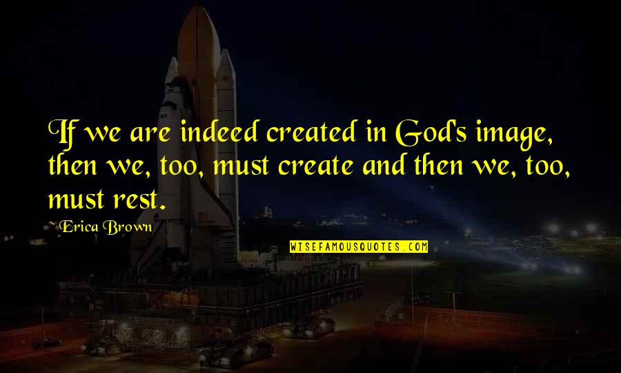 Victim Or Victor Quotes By Erica Brown: If we are indeed created in God's image, Victim Or Victor Quotes By Erica Brown: If we are indeed created in God's image,