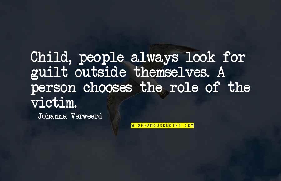 Victim Role Quotes By Johanna Verweerd: Child, people always look for guilt outside themselves.