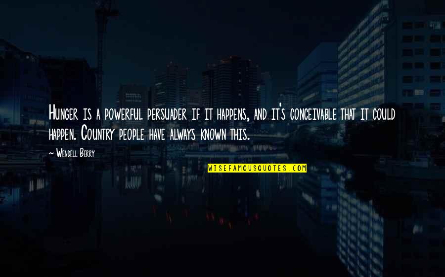 Victima Quotes By Wendell Berry: Hunger is a powerful persuader if it happens, Victima Quotes By Wendell Berry: Hunger is a powerful persuader if it happens,