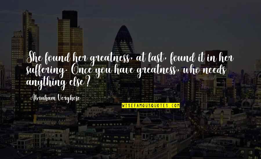 Victimage In Speeches Quotes By Abraham Verghese: She found her greatness, at last, found it