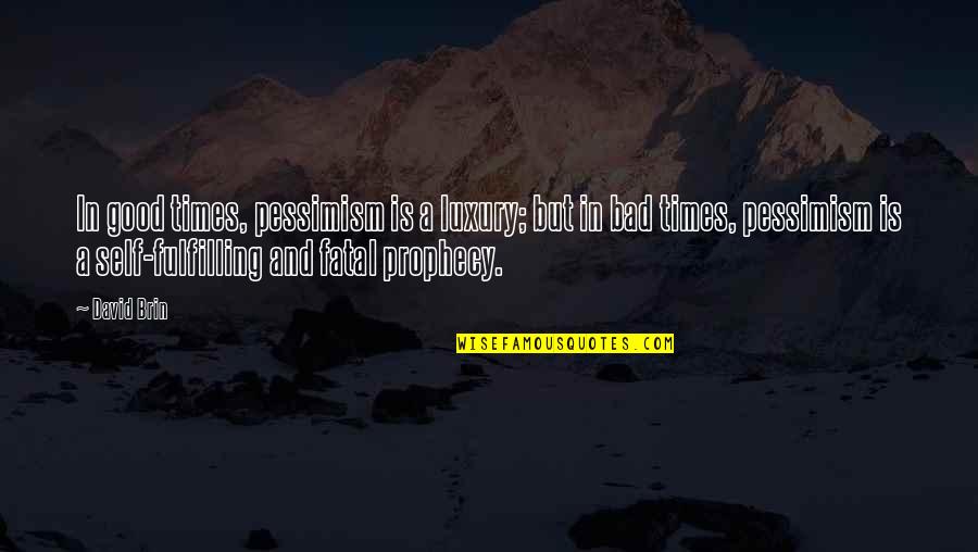 Victimage In Speeches Quotes By David Brin: In good times, pessimism is a luxury; but