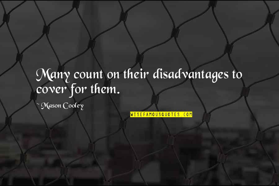 Victimage In Speeches Quotes By Mason Cooley: Many count on their disadvantages to cover for