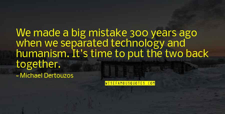 Victimas Definicion Quotes By Michael Dertouzos: We made a big mistake 300 years ago Victimas Definicion Quotes By Michael Dertouzos: We made a big mistake 300 years ago