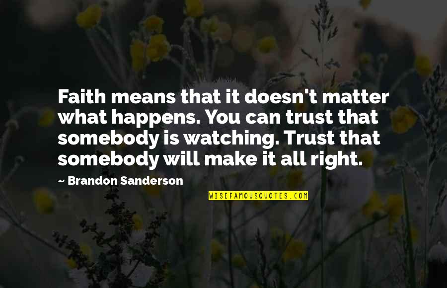 Victimele Quotes By Brandon Sanderson: Faith means that it doesn't matter what happens.