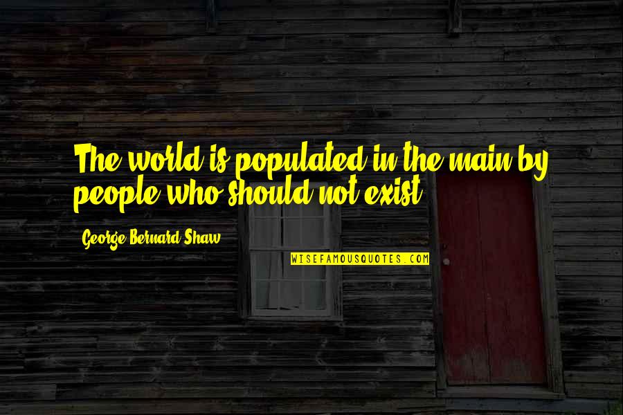 Victimes Bataclan Quotes By George Bernard Shaw: The world is populated in the main by