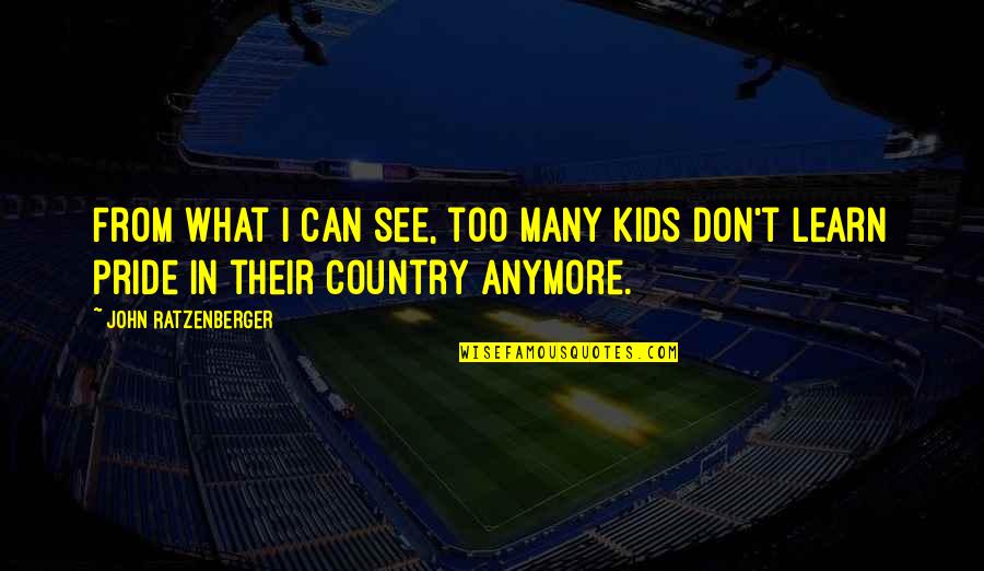 Victimes Dactes Quotes By John Ratzenberger: From what I can see, too many kids Victimes Dactes Quotes By John Ratzenberger: From what I can see, too many kids
