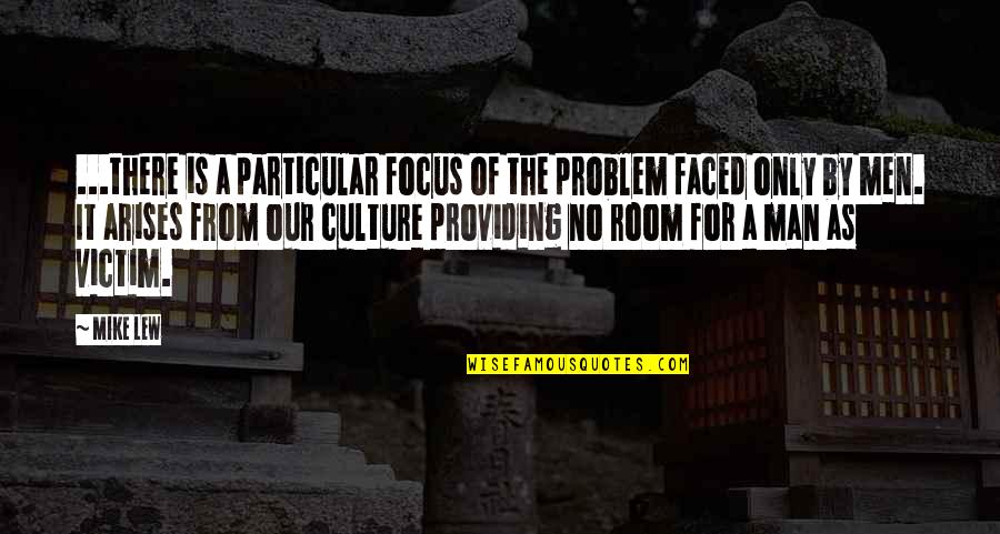 Victimhood Culture Quotes By Mike Lew: ...there is a particular focus of the problem