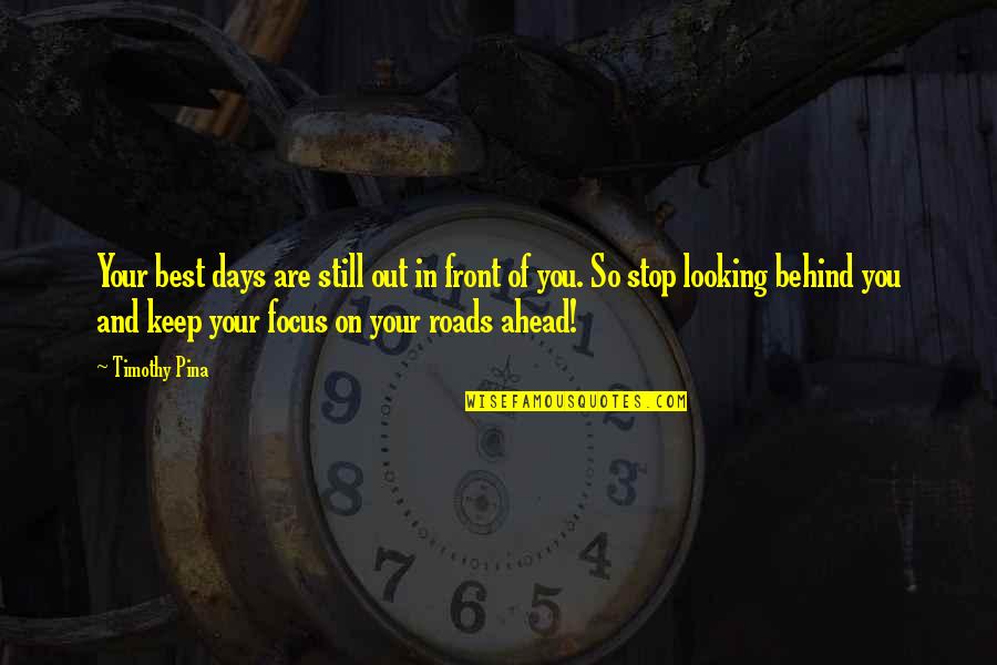 Victimhood Culture Quotes By Timothy Pina: Your best days are still out in front