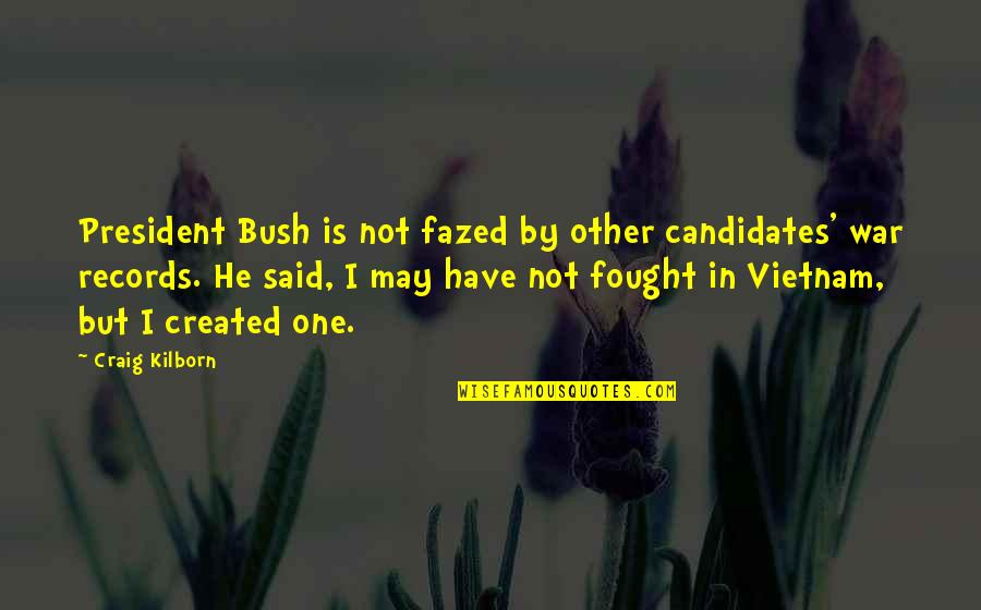 Victimisers Quotes By Craig Kilborn: President Bush is not fazed by other candidates'