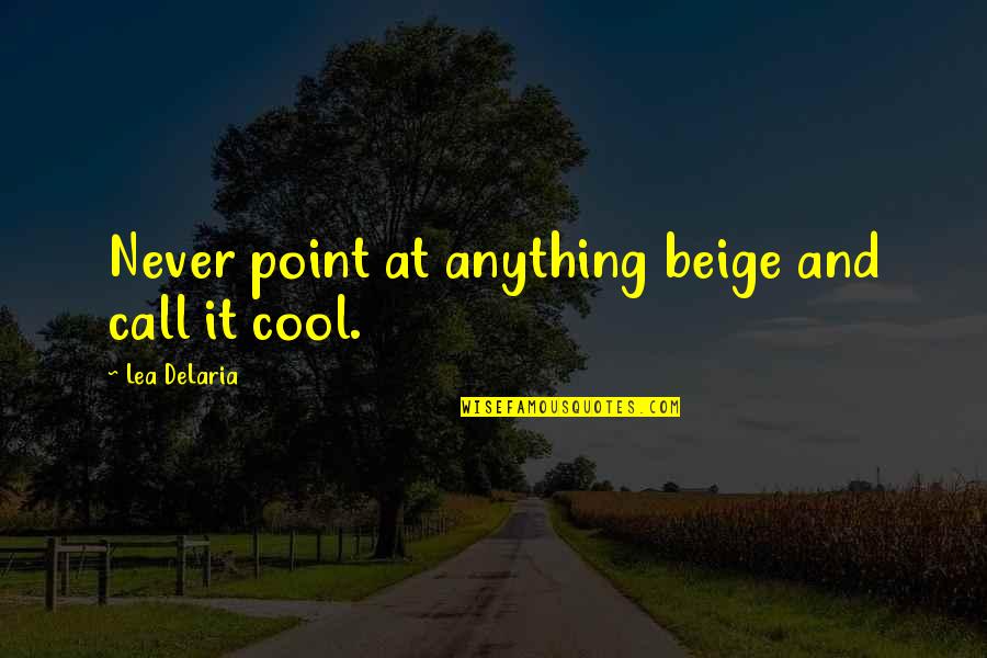 Victimization Quotes By Lea DeLaria: Never point at anything beige and call it
