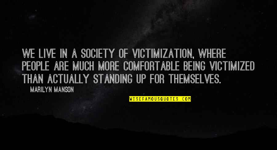 Victimization Quotes By Marilyn Manson: We live in a society of victimization, where