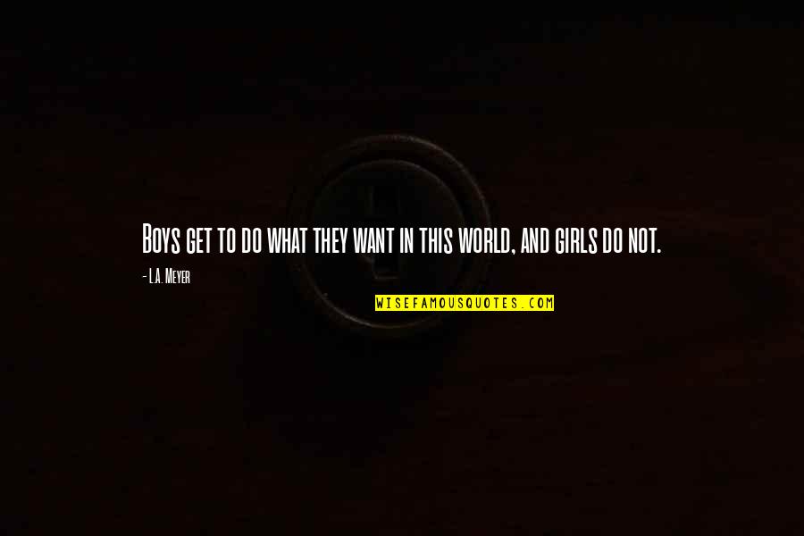 Victimized By Regina Quotes By L.A. Meyer: Boys get to do what they want in