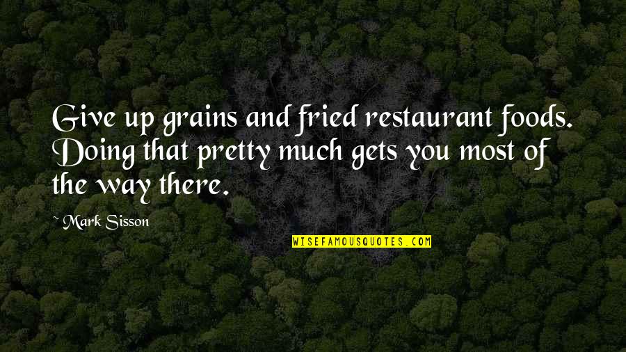 Victimizer Quotes By Mark Sisson: Give up grains and fried restaurant foods. Doing Victimizer Quotes By Mark Sisson: Give up grains and fried restaurant foods. Doing
