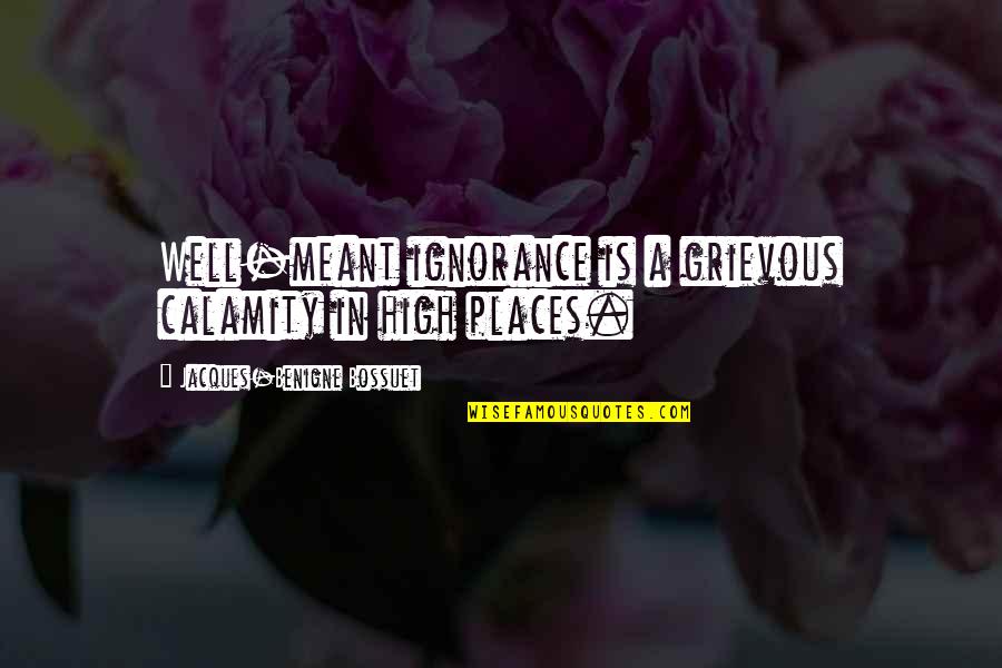 Victimizing Chinese Quotes By Jacques-Benigne Bossuet: Well-meant ignorance is a grievous calamity in high Victimizing Chinese Quotes By Jacques-Benigne Bossuet: Well-meant ignorance is a grievous calamity in high