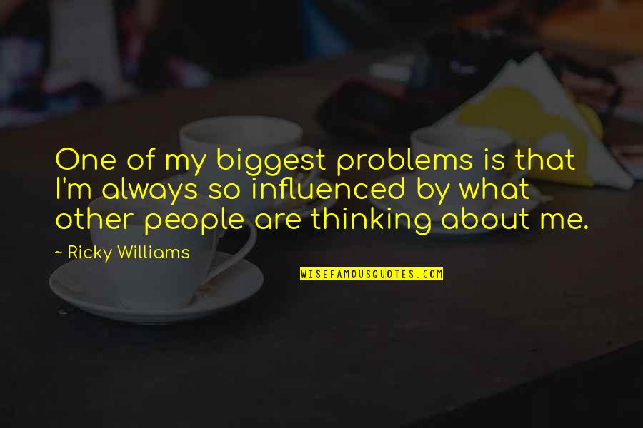 Victimizing Chinese Quotes By Ricky Williams: One of my biggest problems is that I'm Victimizing Chinese Quotes By Ricky Williams: One of my biggest problems is that I'm
