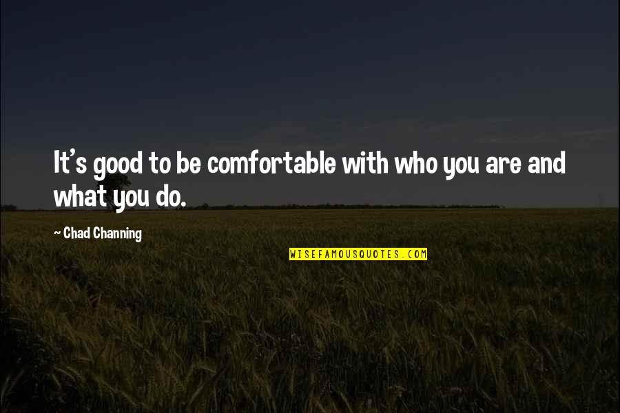 Victimizing Quotes By Chad Channing: It's good to be comfortable with who you Victimizing Quotes By Chad Channing: It's good to be comfortable with who you