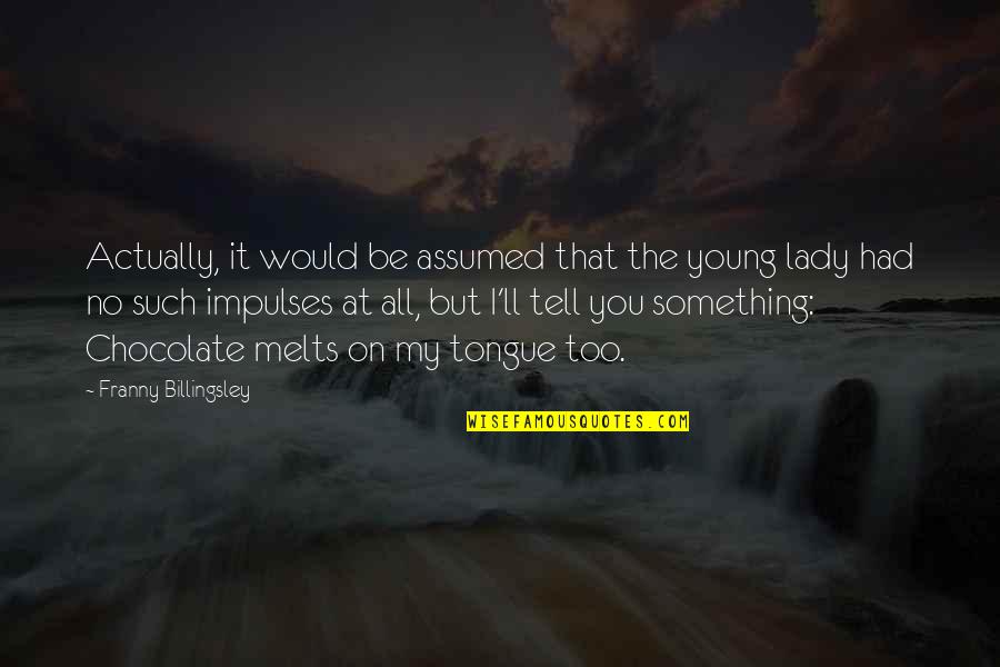 Victimless Quotes By Franny Billingsley: Actually, it would be assumed that the young Victimless Quotes By Franny Billingsley: Actually, it would be assumed that the young
