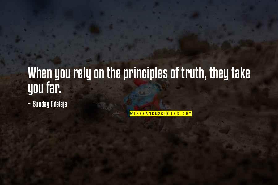 Victimless Quotes By Sunday Adelaja: When you rely on the principles of truth, Victimless Quotes By Sunday Adelaja: When you rely on the principles of truth,
