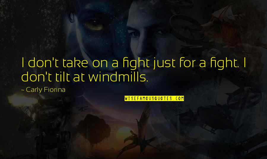 Victims Arent We All Quotes By Carly Fiorina: I don't take on a fight just for