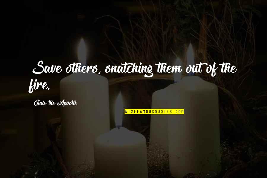 Victims Of Domestic Abuse Quotes By Jude The Apostle: Save others, snatching them out of the fire.