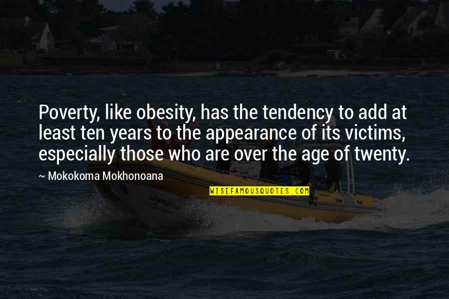 Victims Of Poverty Quotes By Mokokoma Mokhonoana: Poverty, like obesity, has the tendency to add