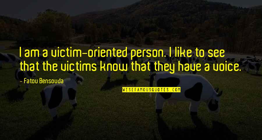 Victims Quotes By Fatou Bensouda: I am a victim-oriented person. I like to