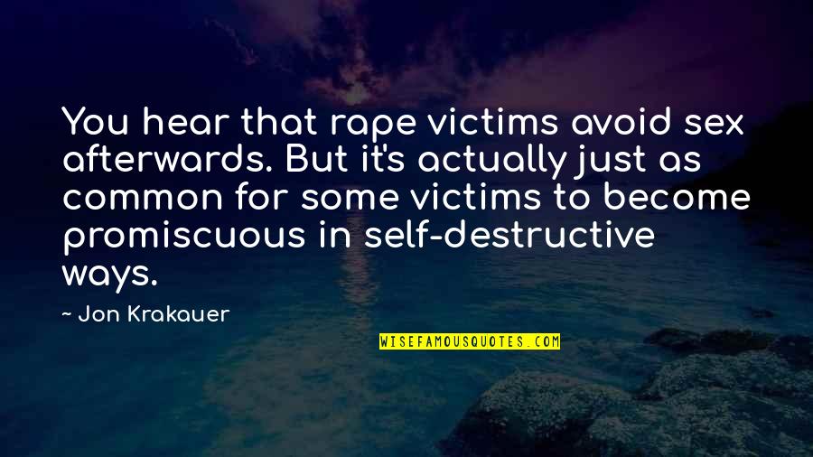 Victims Quotes By Jon Krakauer: You hear that rape victims avoid sex afterwards.
