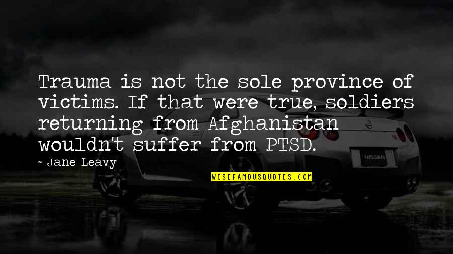 Victims The True Quotes By Jane Leavy: Trauma is not the sole province of victims. Victims The True Quotes By Jane Leavy: Trauma is not the sole province of victims.