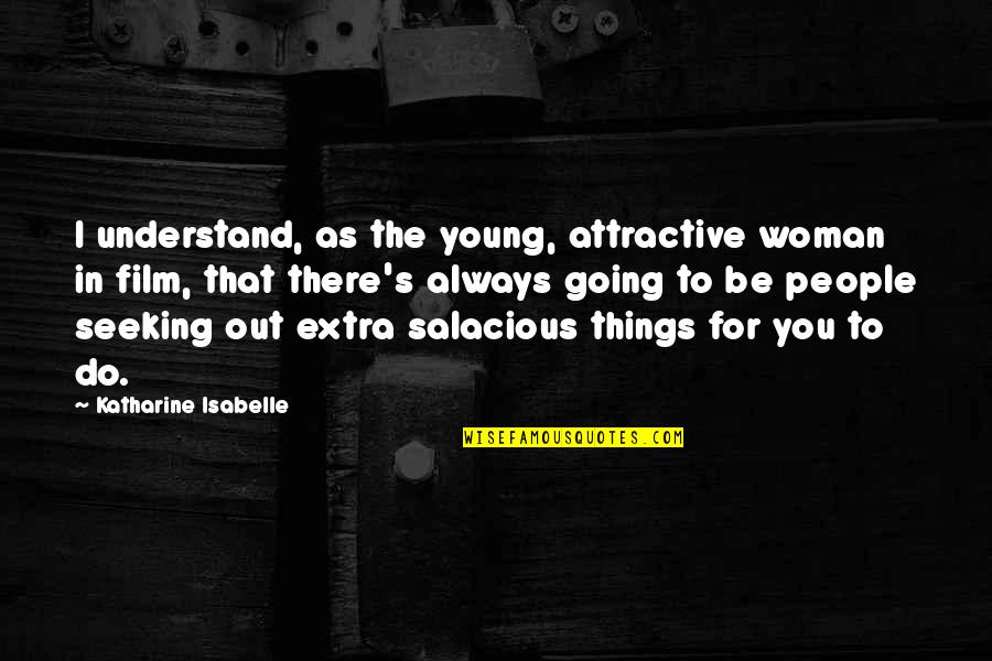 Victis Cbd Quotes By Katharine Isabelle: I understand, as the young, attractive woman in Victis Cbd Quotes By Katharine Isabelle: I understand, as the young, attractive woman in