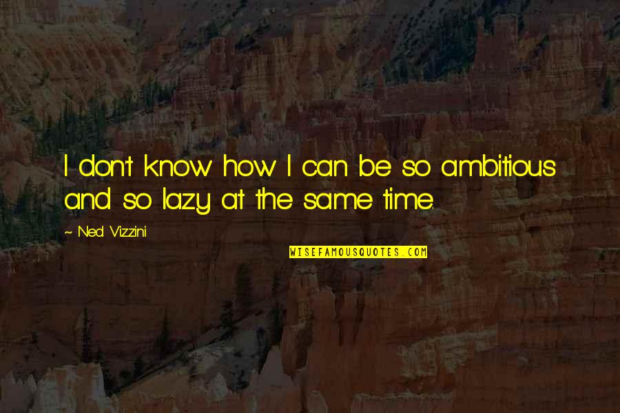 Victis Cbd Quotes By Ned Vizzini: I don't know how I can be so