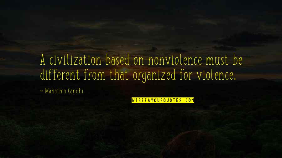 Victoiran Quotes By Mahatma Gandhi: A civilization based on nonviolence must be different