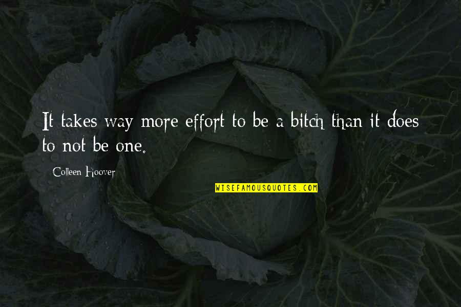 Victoire Properties Quotes By Colleen Hoover: It takes way more effort to be a