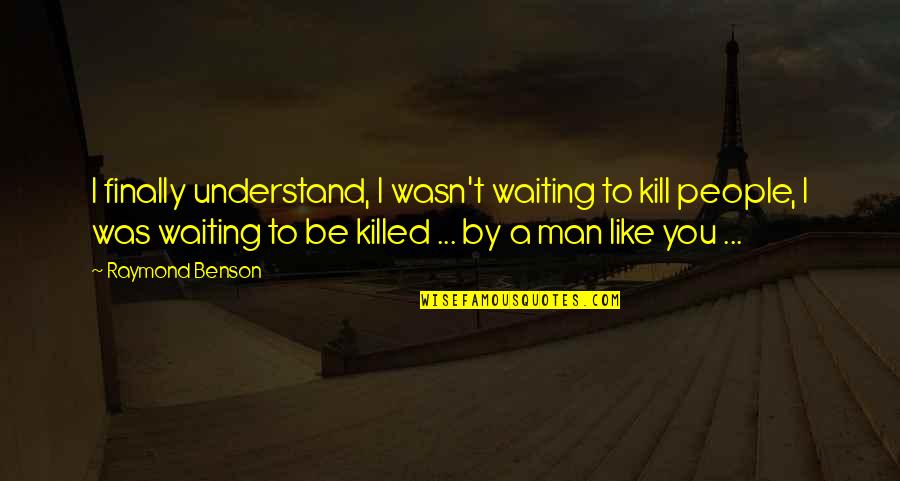 Victoire Weasley Quotes By Raymond Benson: I finally understand, I wasn't waiting to kill Victoire Weasley Quotes By Raymond Benson: I finally understand, I wasn't waiting to kill