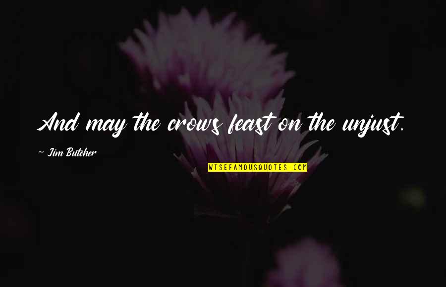 Victor Bayne Quotes By Jim Butcher: And may the crows feast on the unjust.