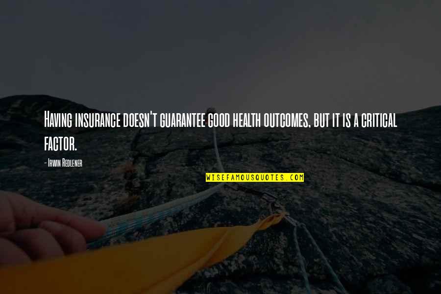 Victor Being Lonely Quotes By Irwin Redlener: Having insurance doesn't guarantee good health outcomes, but