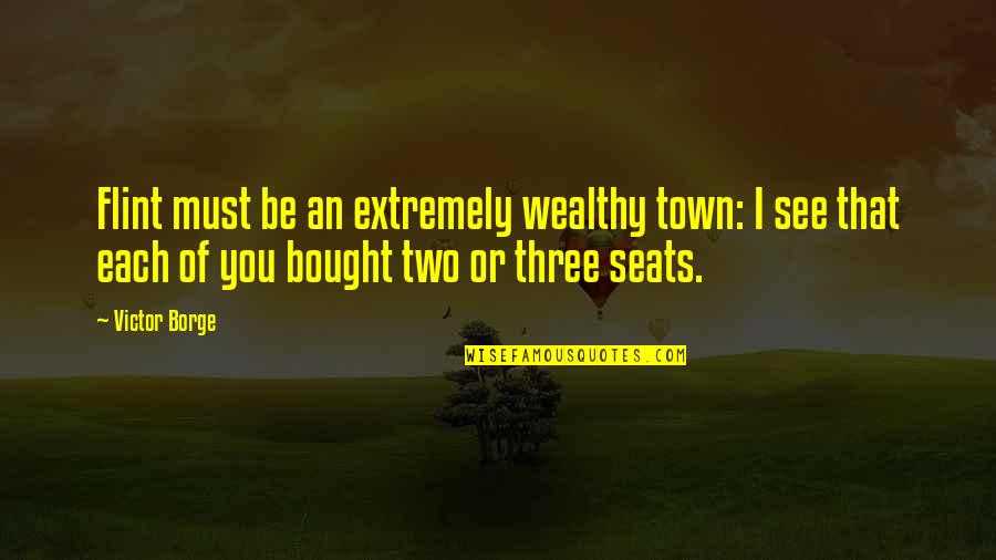 Victor Borge Quotes By Victor Borge: Flint must be an extremely wealthy town: I Victor Borge Quotes By Victor Borge: Flint must be an extremely wealthy town: I
