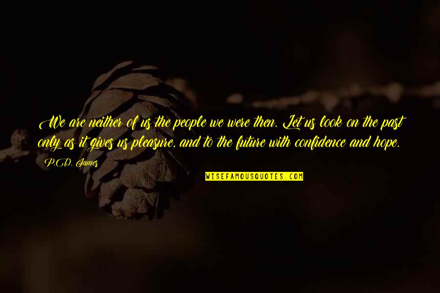 Victor Chang Quotes By P.D. James: We are neither of us the people we