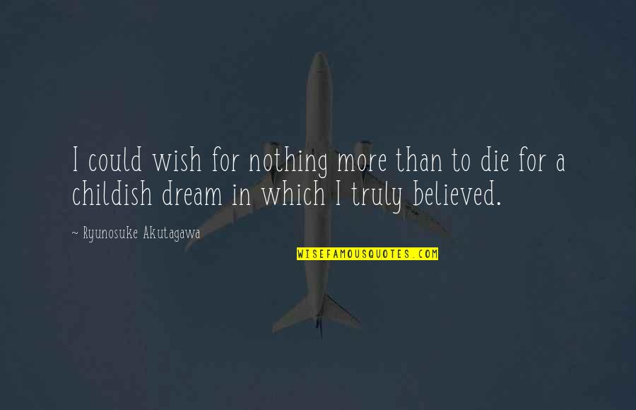Victor Chang Quotes By Ryunosuke Akutagawa: I could wish for nothing more than to