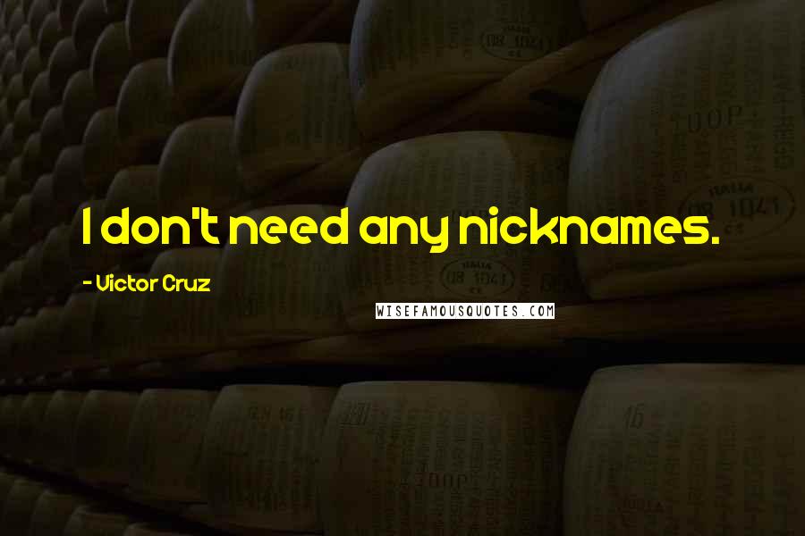 Victor Cruz quotes: I don't need any nicknames.