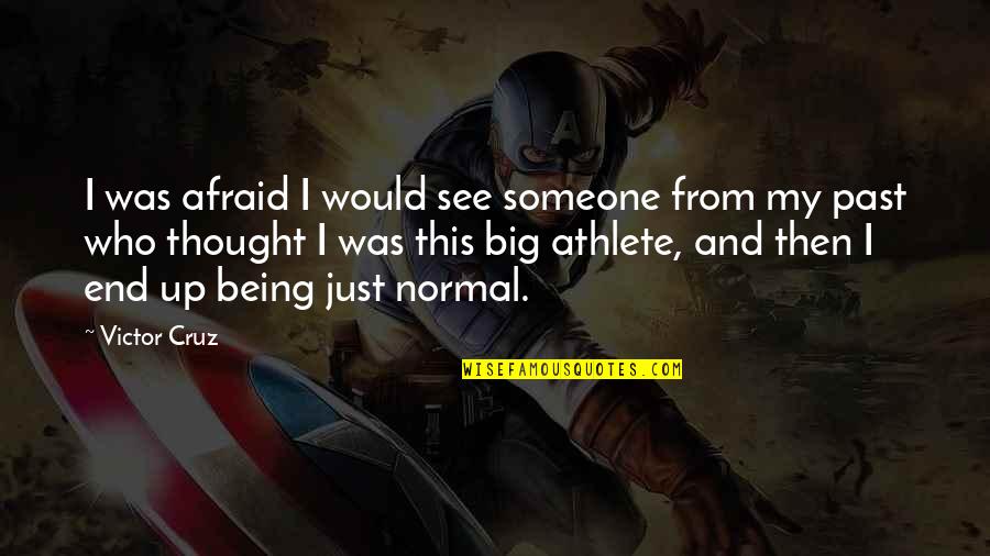 Victor Cruz Quotes By Victor Cruz: I was afraid I would see someone from Victor Cruz Quotes By Victor Cruz: I was afraid I would see someone from