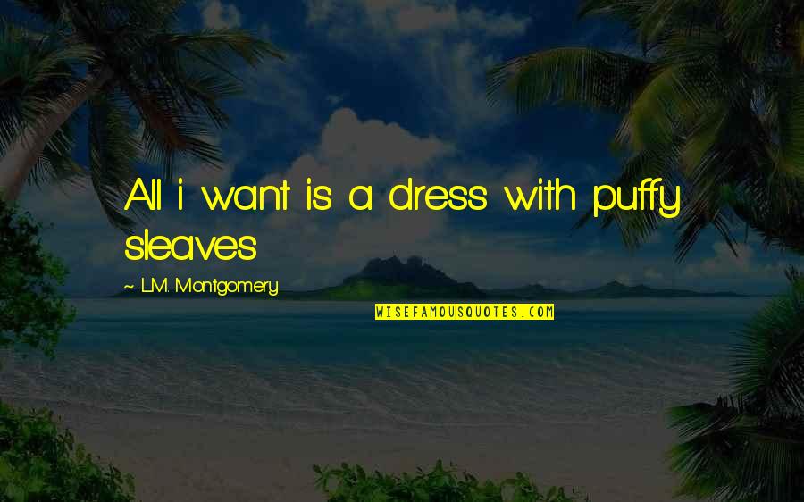 Victor Dubuisson Quotes By L.M. Montgomery: All i want is a dress with puffy Victor Dubuisson Quotes By L.M. Montgomery: All i want is a dress with puffy
