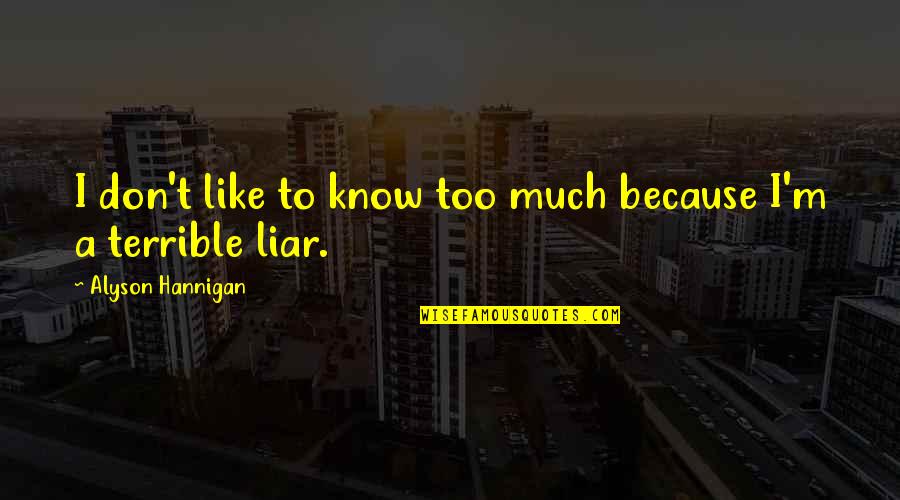 Victor Emmanuel Quotes By Alyson Hannigan: I don't like to know too much because Victor Emmanuel Quotes By Alyson Hannigan: I don't like to know too much because