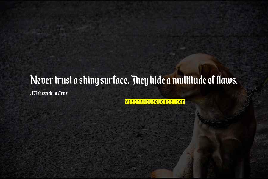 Victor Emmanuel Quotes By Melissa De La Cruz: Never trust a shiny surface. They hide a Victor Emmanuel Quotes By Melissa De La Cruz: Never trust a shiny surface. They hide a