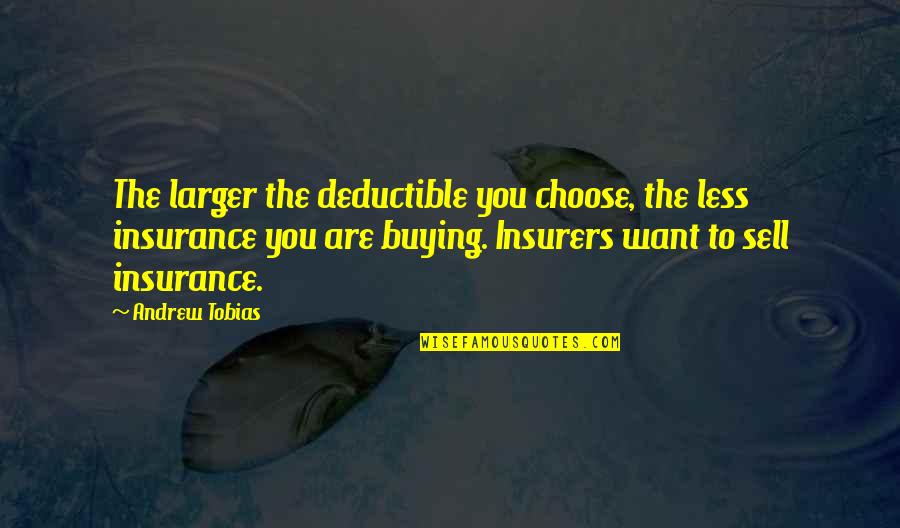 Victor Frankenstein Revenge Quotes By Andrew Tobias: The larger the deductible you choose, the less Victor Frankenstein Revenge Quotes By Andrew Tobias: The larger the deductible you choose, the less