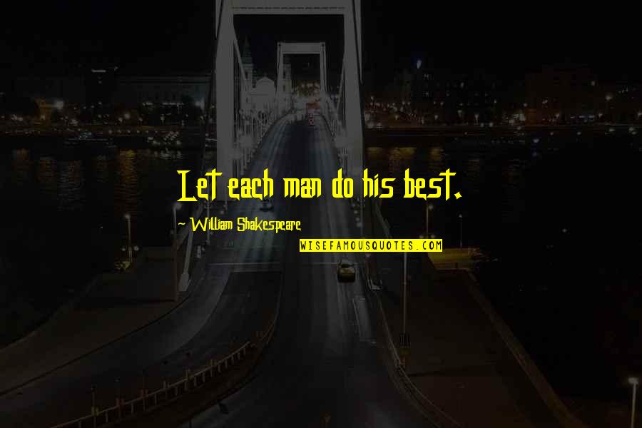 Victor Frankenstein Selfishness Quotes By William Shakespeare: Let each man do his best. Victor Frankenstein Selfishness Quotes By William Shakespeare: Let each man do his best.