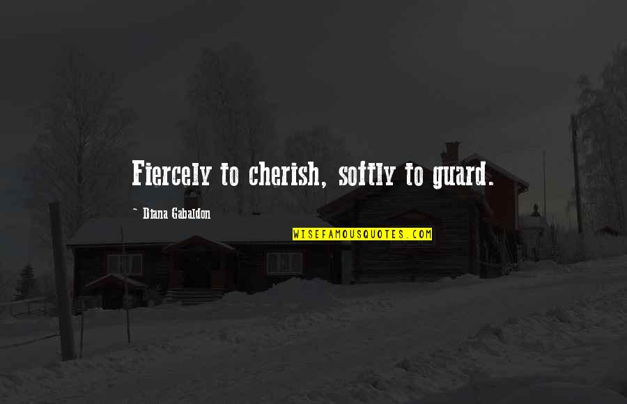 Victor Frankensteinnociamm Quotes By Diana Gabaldon: Fiercely to cherish, softly to guard. Victor Frankensteinnociamm Quotes By Diana Gabaldon: Fiercely to cherish, softly to guard.