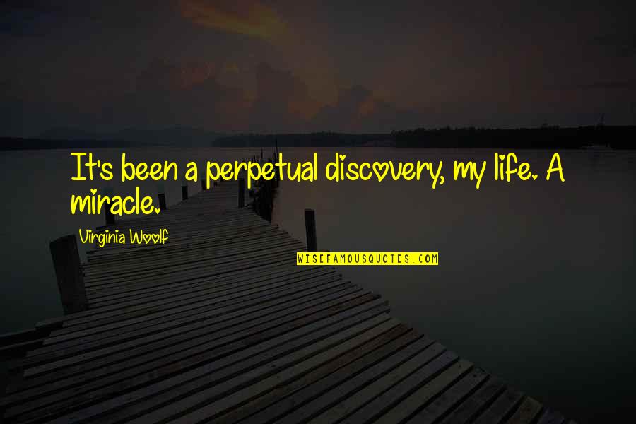 Victor Fuchs Quotes By Virginia Woolf: It's been a perpetual discovery, my life. A