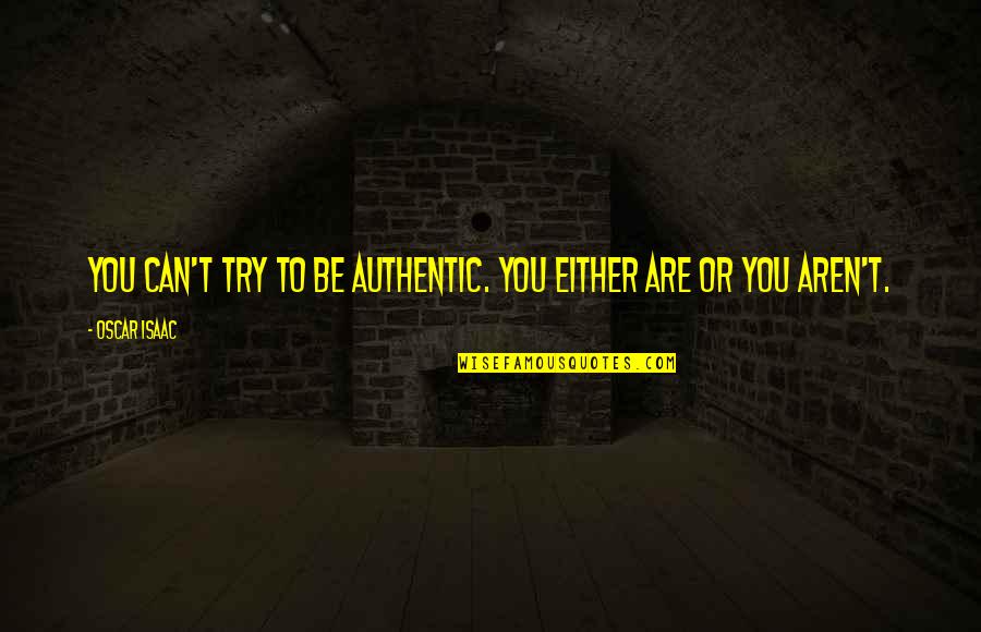 Victor Hernandez Cruz Quotes By Oscar Isaac: You can't try to be authentic. You either
